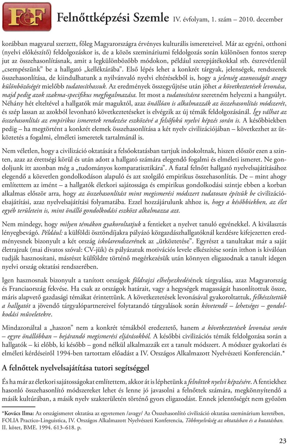 szerepjátékokkal stb. észrevétlenül csempészünk be a hallgató kelléktárába.