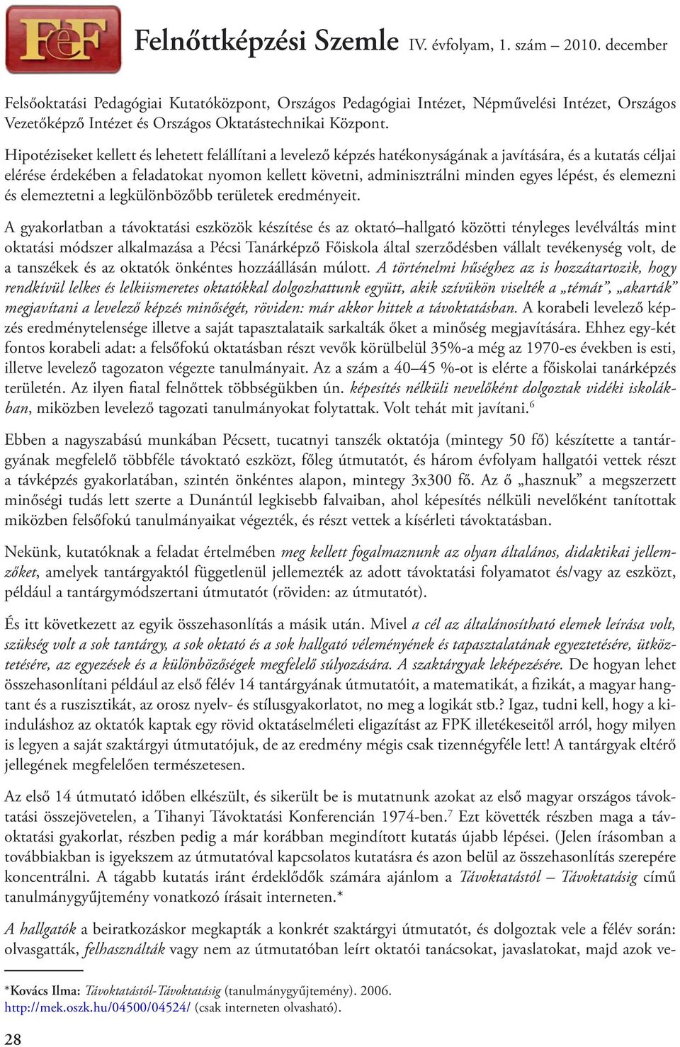 lépést, és elemezni és elemeztetni a legkülönbözőbb területek eredményeit.