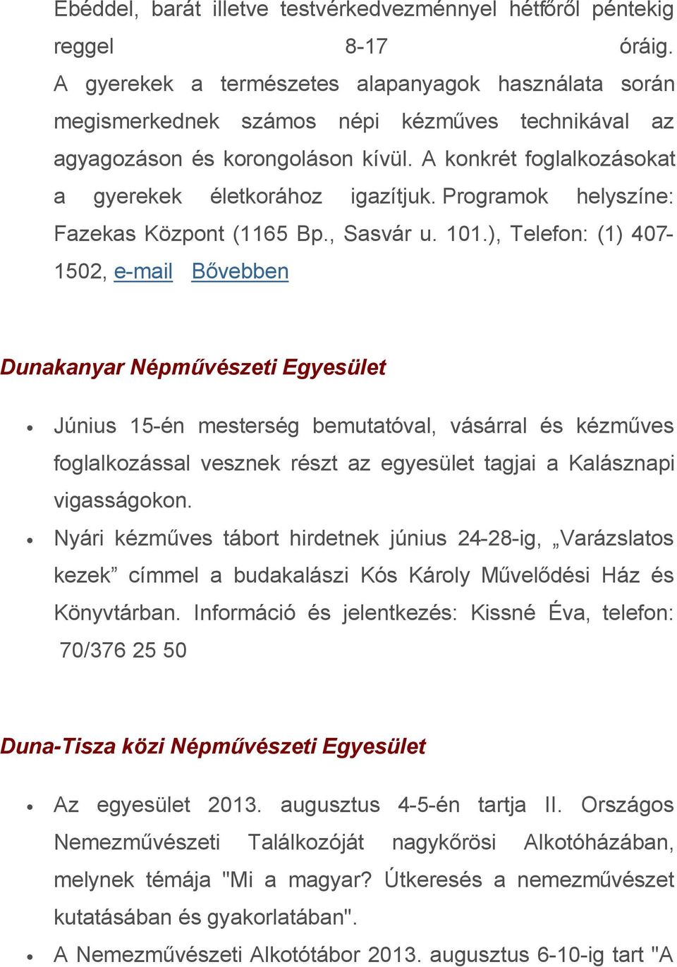 Programok helyszíne: Fazekas Központ (1165 Bp., Sasvár u. 101.