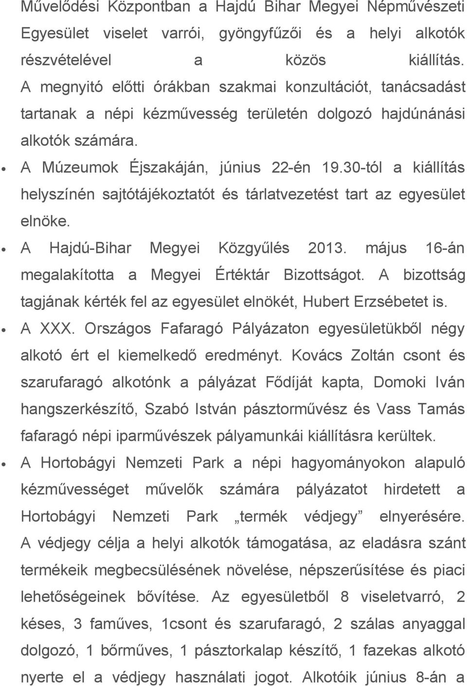 30-tól a kiállítás helyszínén sajtótájékoztatót és tárlatvezetést tart az egyesület elnöke. A Hajdú-Bihar Megyei Közgyűlés 2013. május 16-án megalakította a Megyei Értéktár Bizottságot.