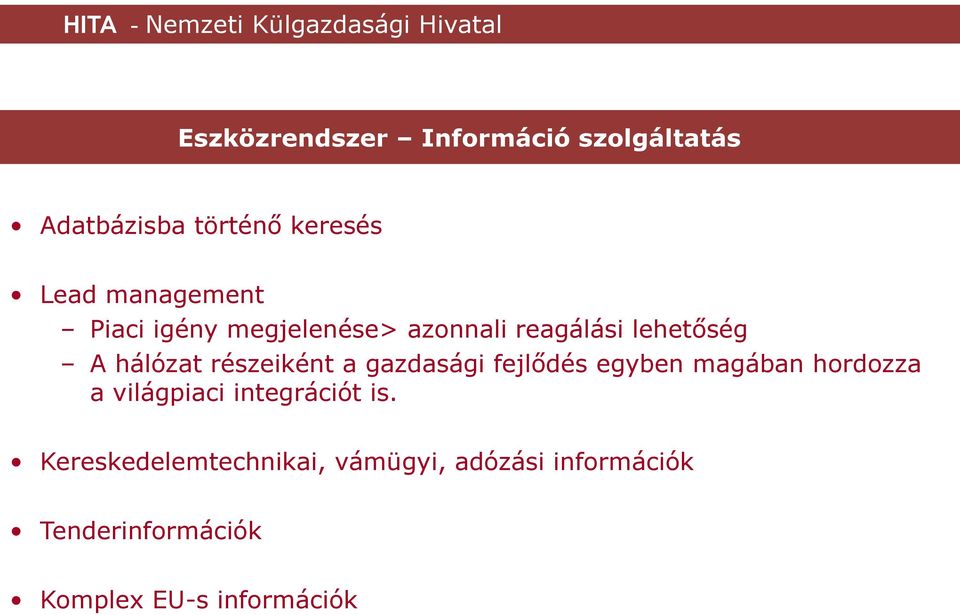 részeiként a gazdasági fejlődés egyben magában hordozza a világpiaci integrációt