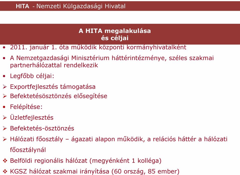 rendelkezik Legfőbb céljai: Exportfejlesztés támogatása Befektetésösztönzés elősegítése Felépítése: Üzletfejlesztés