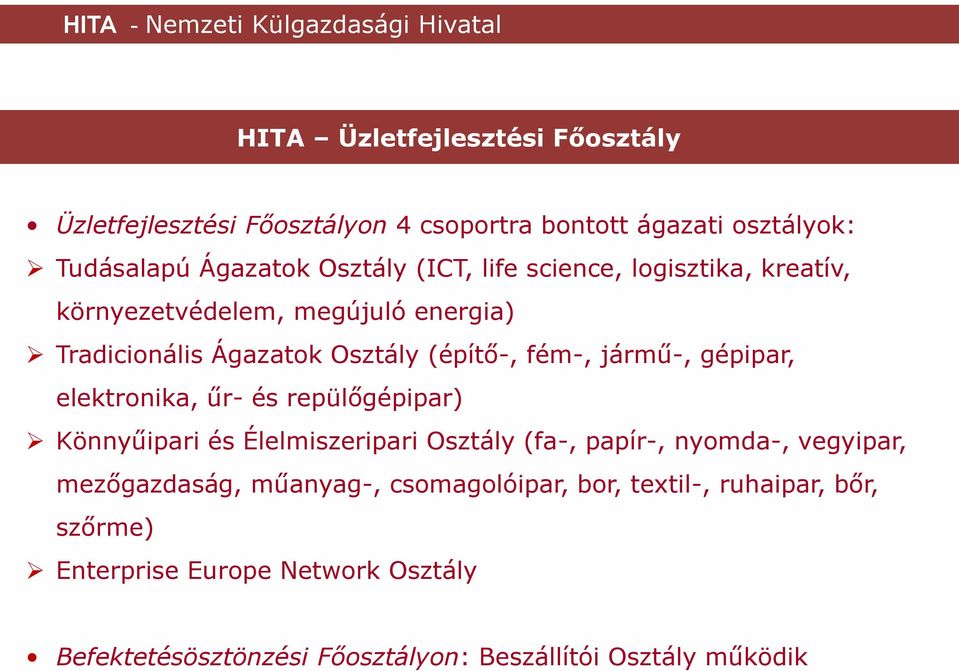 elektronika, űr- és repülőgépipar) Könnyűipari és Élelmiszeripari Osztály (fa-, papír-, nyomda-, vegyipar, mezőgazdaság, műanyag-,