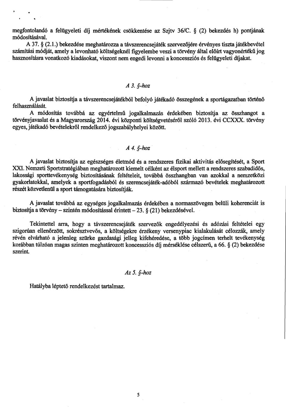 hasznosításra vonatkozó kiadásokat, viszont nem engedi levonnia koncessziós és felügyeleti díjakat. А 3.