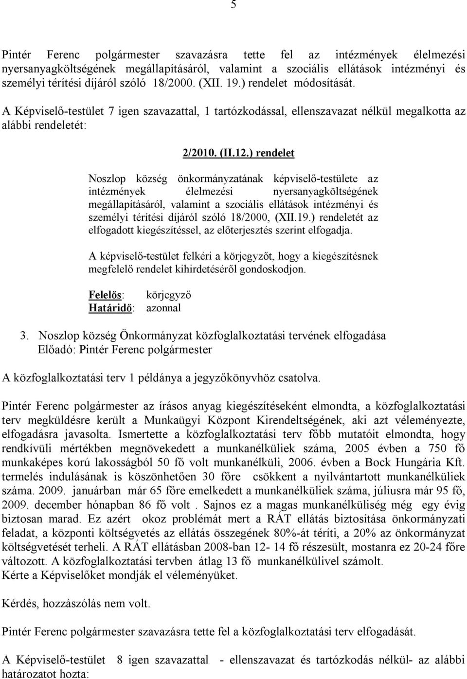 ) rendelet Noszlop község önkormányzatának képviselő-testülete az intézmények élelmezési nyersanyagköltségének megállapításáról, valamint a szociális ellátások intézményi és személyi térítési díjáról