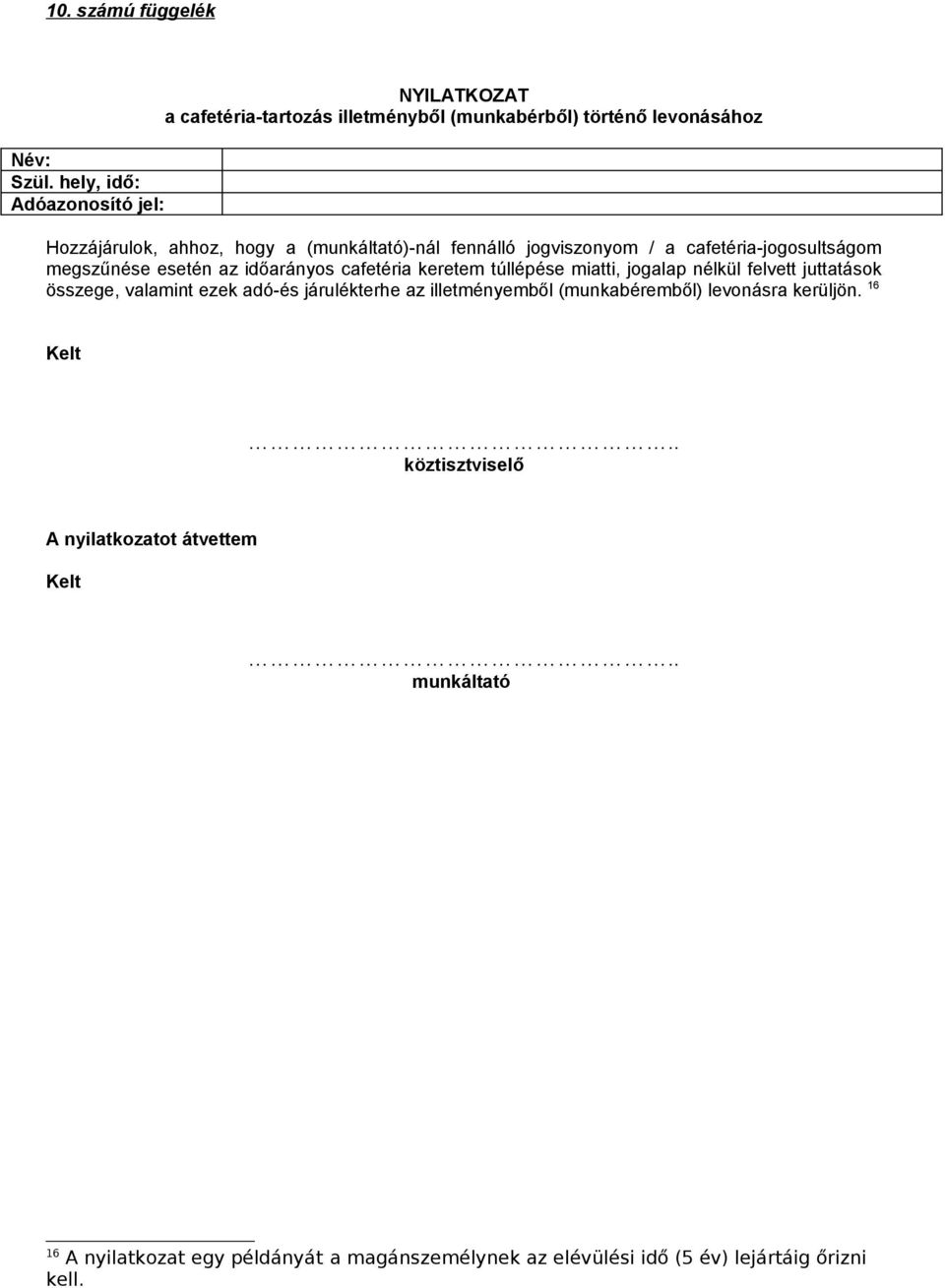 ()-nál fennálló jogviszonyom / a cafetéria-jogosultságom megszűnése esetén az időarányos cafetéria keretem túllépése miatti, jogalap nélkül