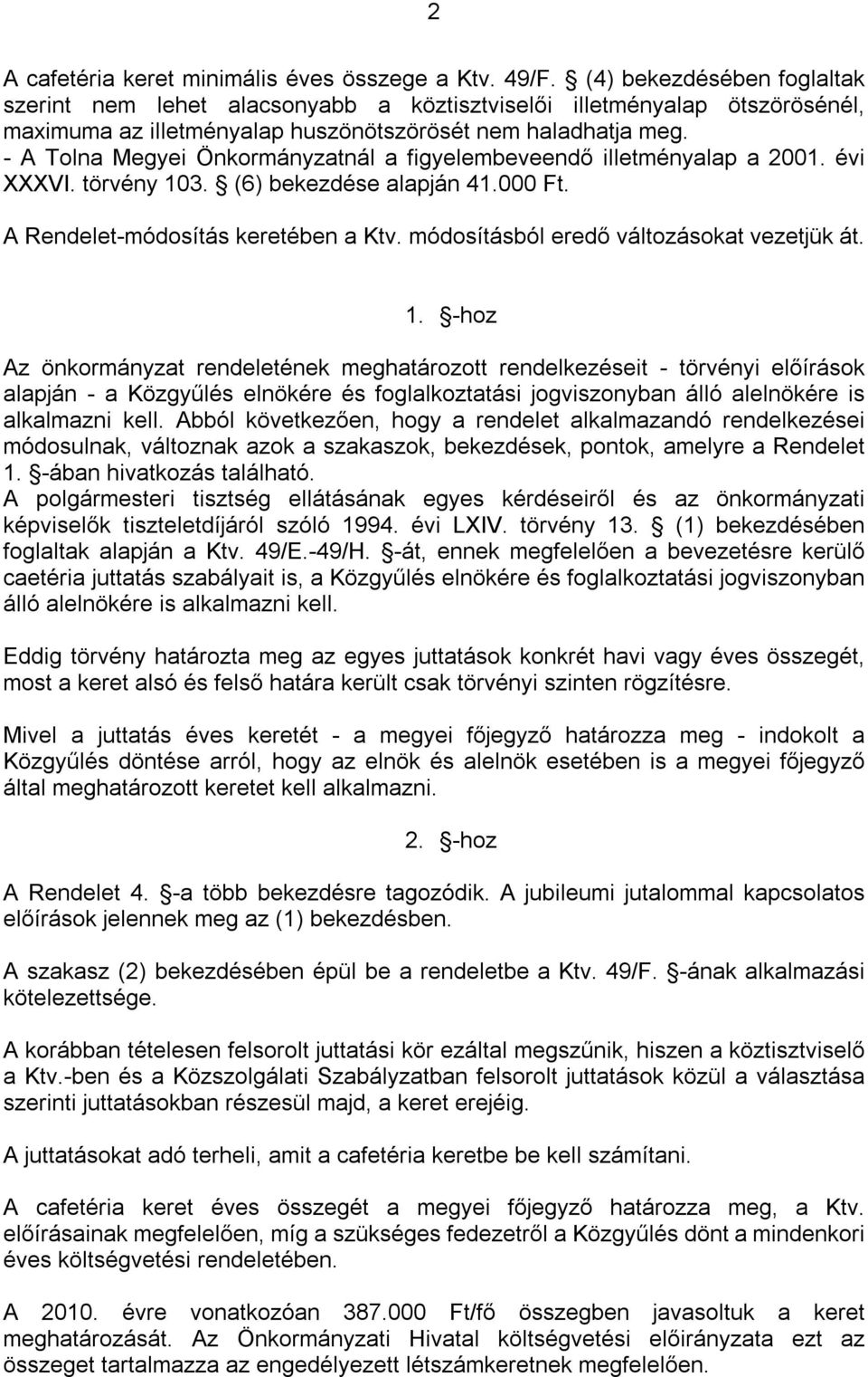 - A Tolna Megyei Önkormányzatnál a figyelembeveendő illetményalap a 2001. évi XXXVI. törvény 103. (6) bekezdése alapján 41.000 Ft. A Rendelet-módosítás keretében a Ktv.