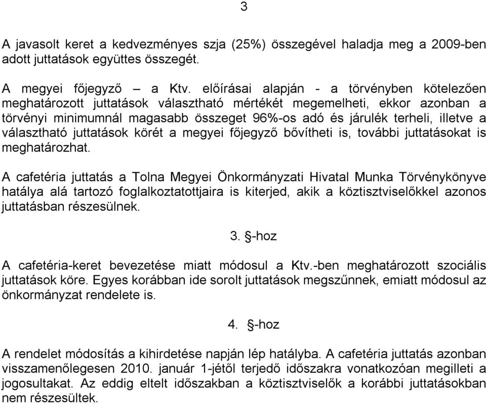 választható juttatások körét a megyei főjegyző bővítheti is, további juttatásokat is meghatározhat.