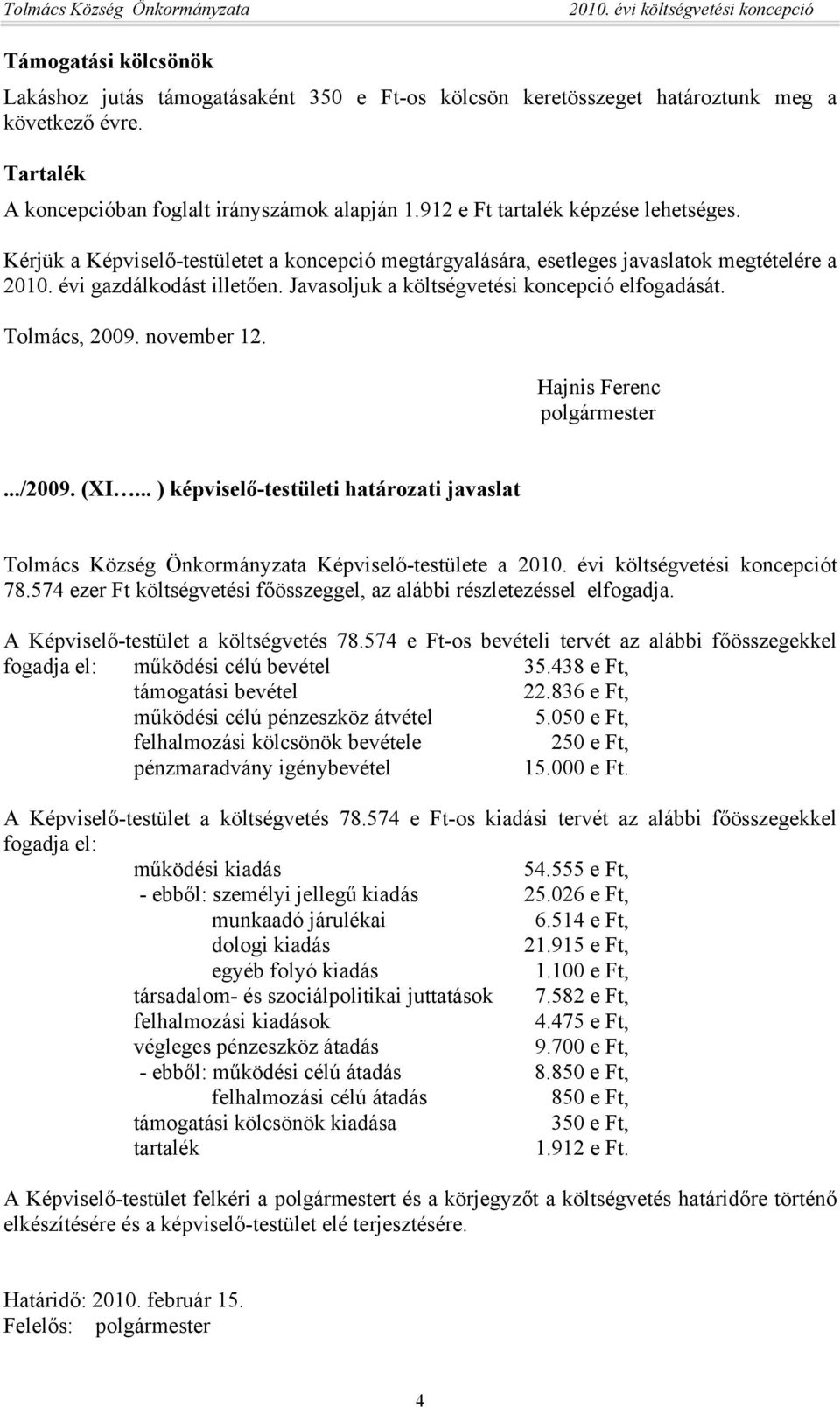 Javasoljuk a költségvetési koncepció elfogadását. Tolmács, 2009. november 12. Hajnis Ferenc polgármester.../2009. (XI.