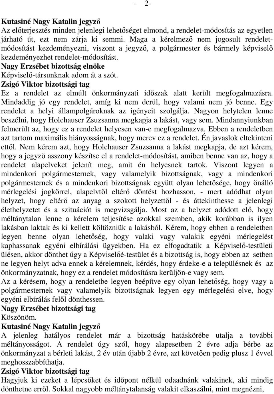 Nagy Erzsébet bizottság elnöke Képviselı-társunknak adom át a szót. Zsigó Viktor bizottsági tag Ez a rendelet az elmúlt önkormányzati idıszak alatt került megfogalmazásra.