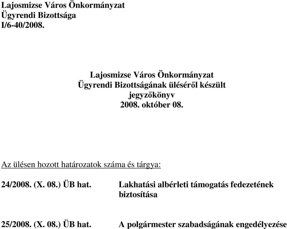 október 08. Az ülésen hozott határozatok száma és tárgya: 24/2008. (X. 08.) ÜB hat.