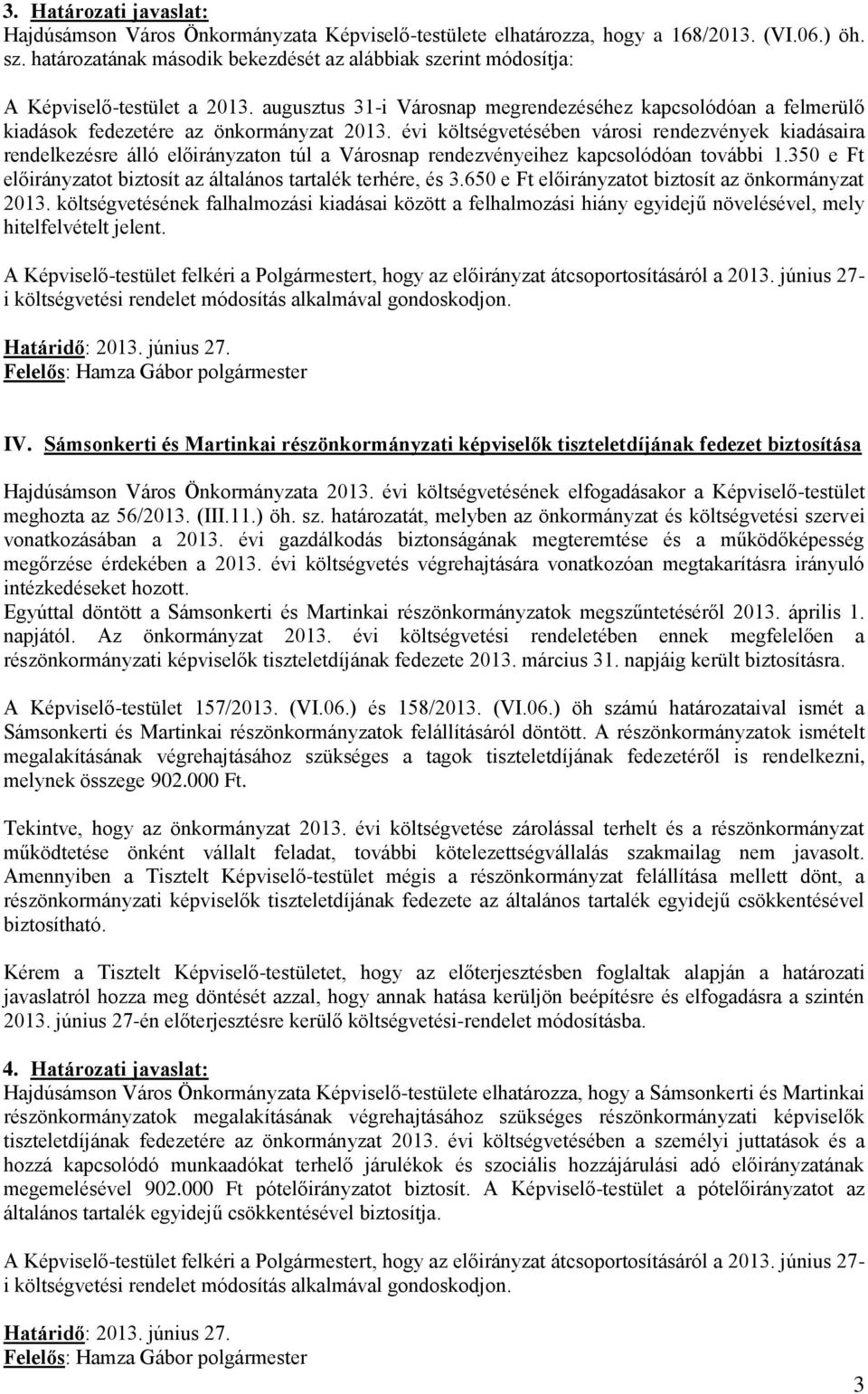 évi költségvetésében városi rendezvények kiadásaira rendelkezésre álló előirányzaton túl a Városnap rendezvényeihez kapcsolódóan további 1.