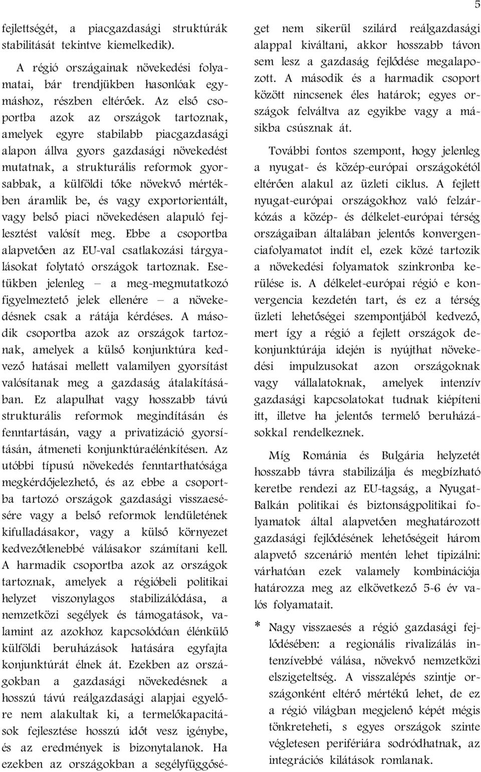 mértékben áramlik be, és vagy exportorientált, vagy belső piaci növekedésen alapuló fejlesztést valósít meg.