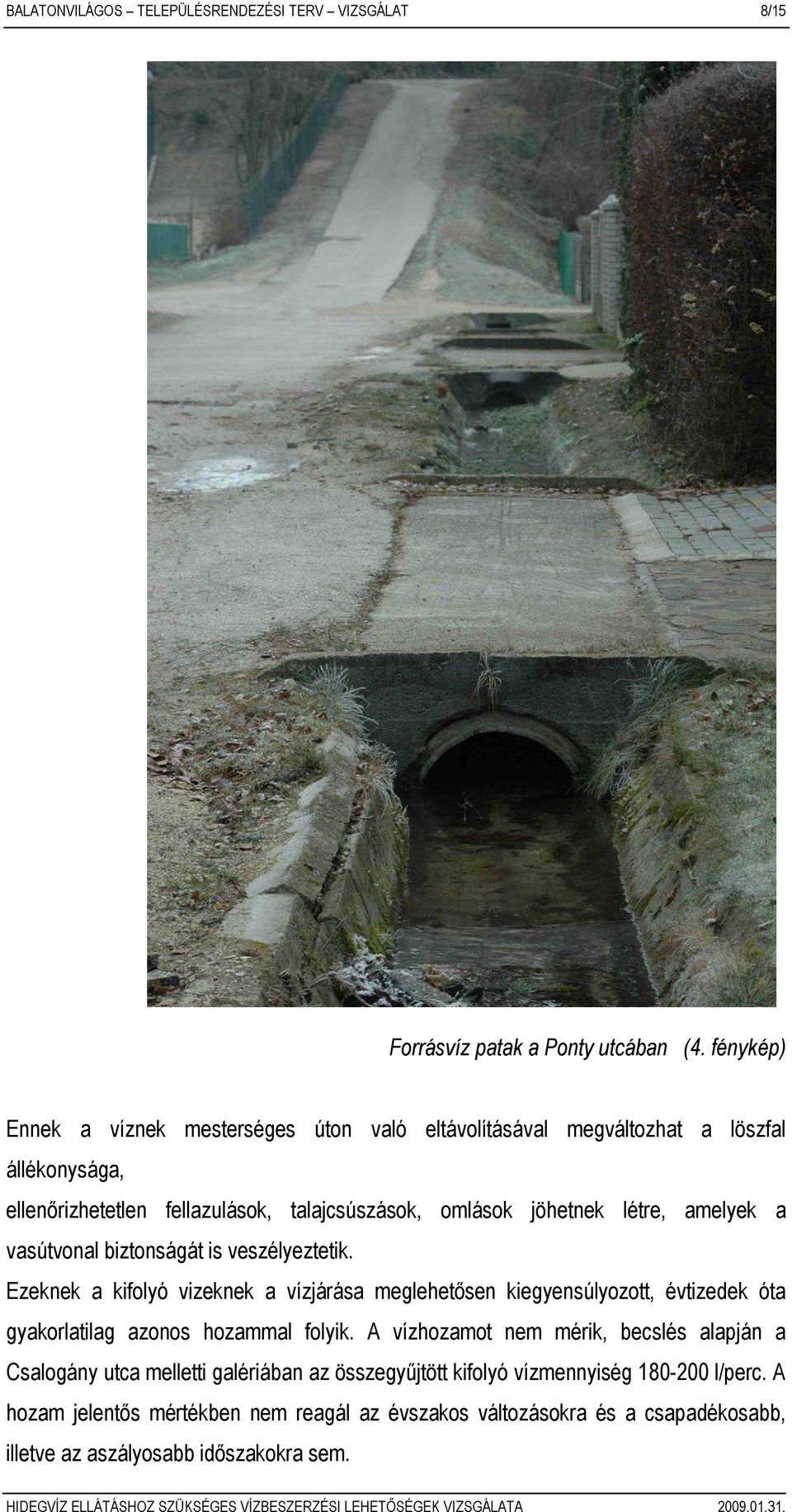 amelyek a vasútvonal biztonságát is veszélyeztetik.