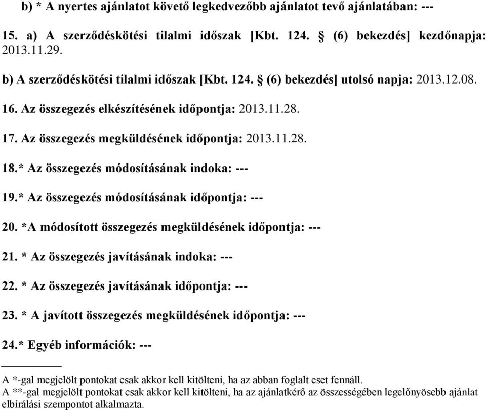 * Az összegezés módosításának indoka: --- 19.* Az összegezés módosításának időpontja: --- 20. *A módosított összegezés megküldésének időpontja: --- 21. * Az összegezés javításának indoka: --- 22.