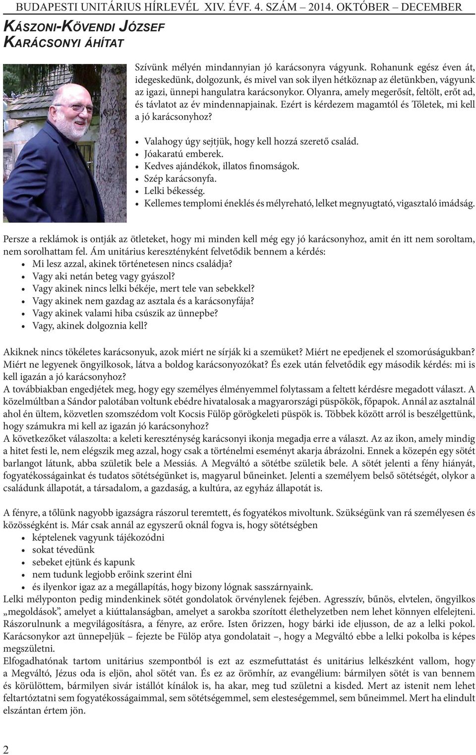 Olyanra, amely megerősít, feltölt, erőt ad, és távlatot az év mindennapjainak. Ezért is kérdezem magamtól és Tőletek, mi kell a jó karácsonyhoz? Valahogy úgy sejtjük, hogy kell hozzá szerető család.