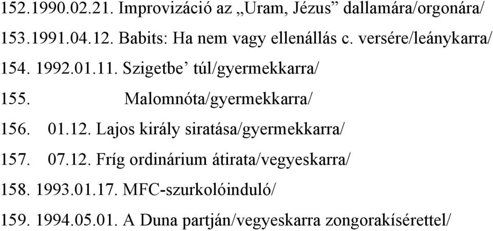 Szigetbe túl/gyermekkarra/ 155. Malomnóta/gyermekkarra/ 156. 01.12.