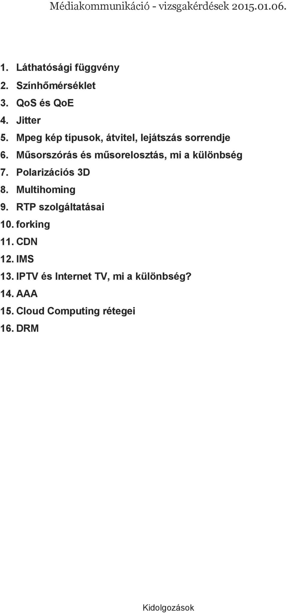 Műsorszórás és műsorelosztás, mi a különbség 7. Polarizációs 3D 8. Multihoming 9.