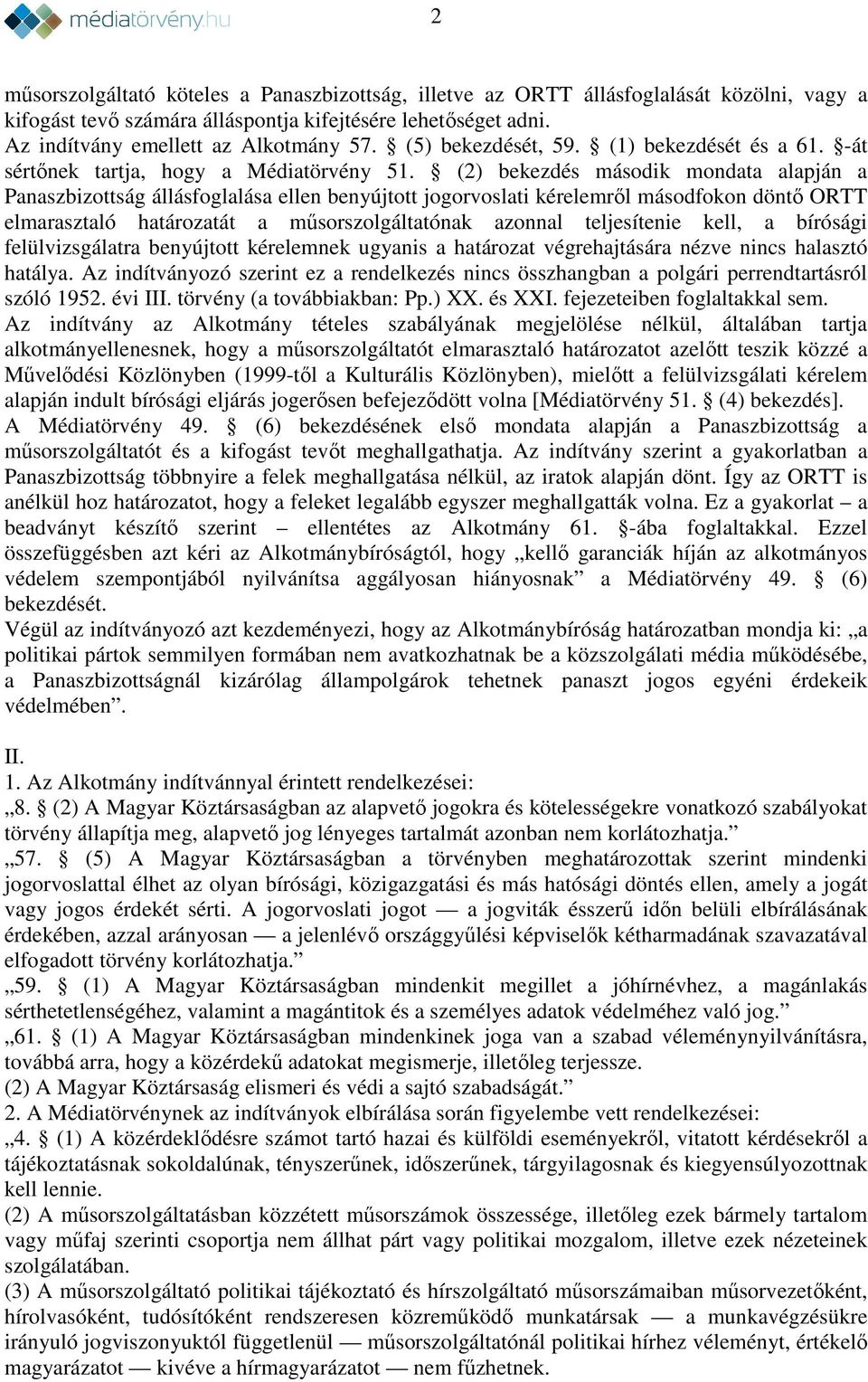 (2) bekezdés második mondata alapján a Panaszbizottság állásfoglalása ellen benyújtott jogorvoslati kérelemről másodfokon döntő ORTT elmarasztaló határozatát a műsorszolgáltatónak azonnal