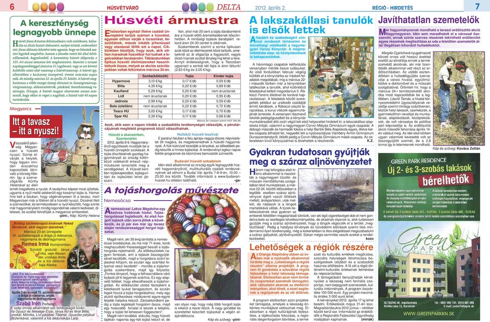 évi niceai zsinaton lett meghatározva. Eszerint a tavaszi napéjegyenlőséggel (március 21.) egybeeső, vagy az azt követő holdtölte utáni első vasárnap a húsvétvasárnap.