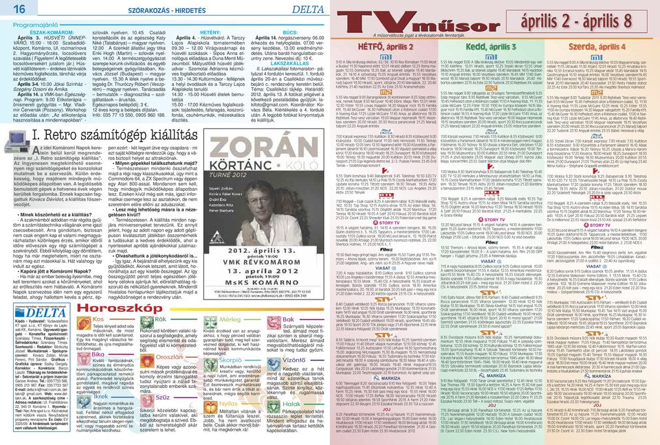 00 Jókai Színház - Szegény Dzsoni és Árnika. Április 14. a VMK-ban Egészségnap. Program: 9.00 Etikoterápia önismereti gyógyítás Mgr. Vladimír Červenák (Pozsony).