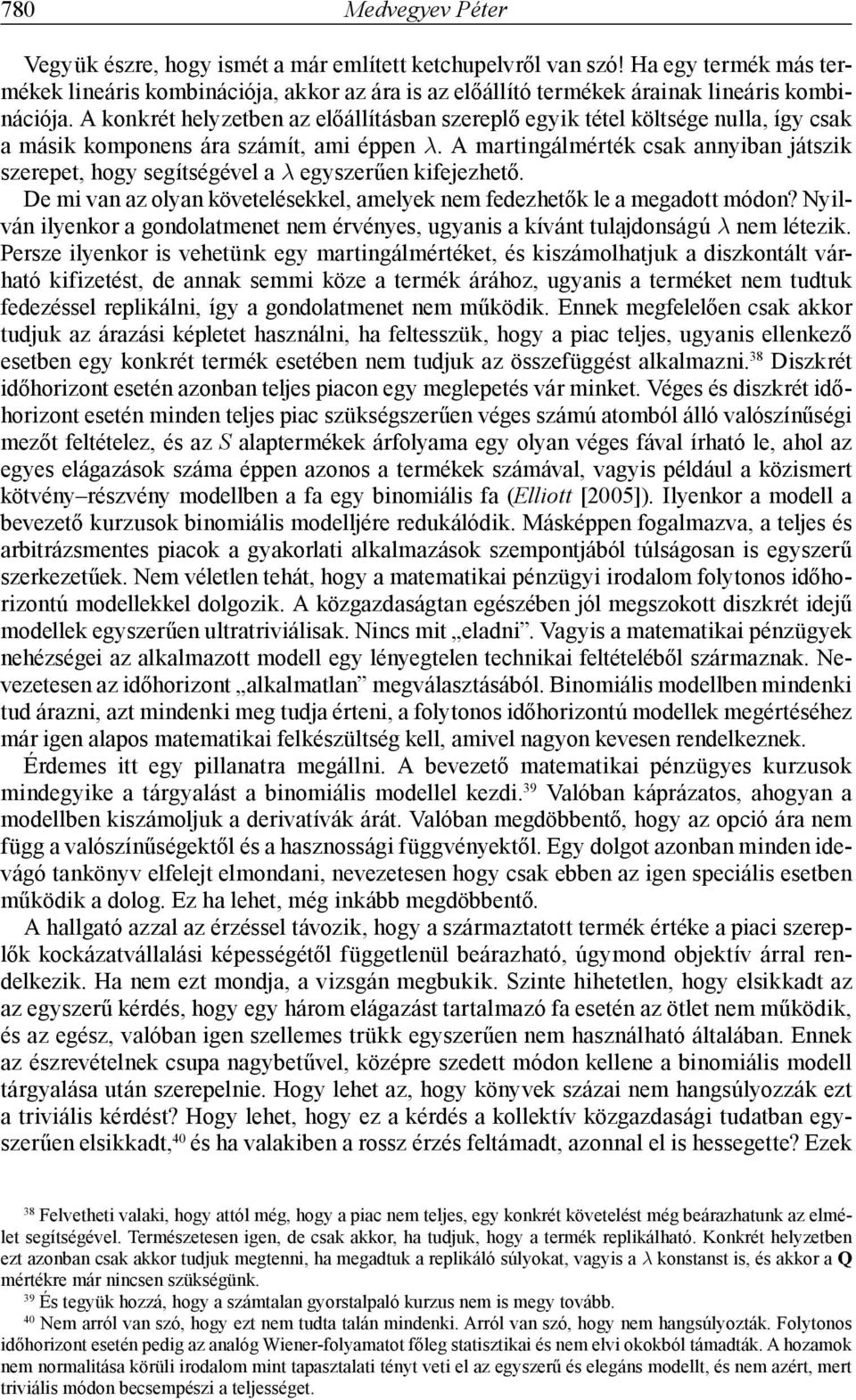 A konkrét helyzetben az előállításban szereplő egyik tétel költsége nulla, így csak a másik komponens ára számít, ami éppen λ.