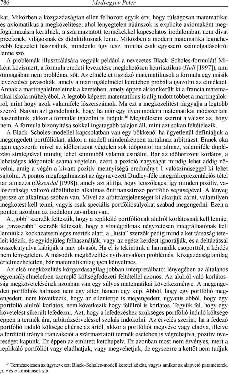 származtatott termékekkel kapcsolatos irodalomban nem divat precíznek, világosnak és didaktikusnak lenni.