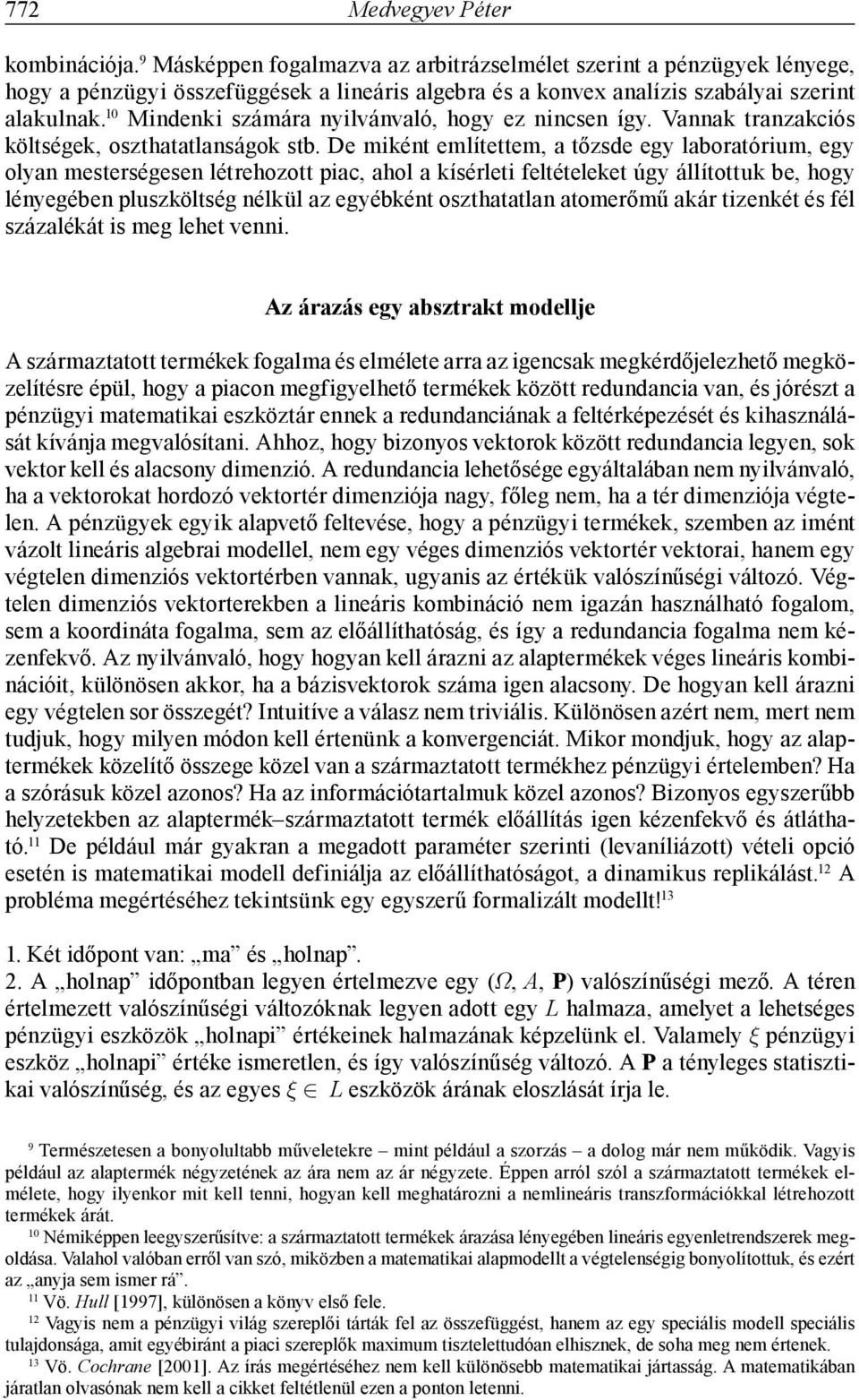 10 Mindenki számára nyilvánvaló, hogy ez nincsen így. Vannak tranzakciós költségek, oszthatatlanságok stb.
