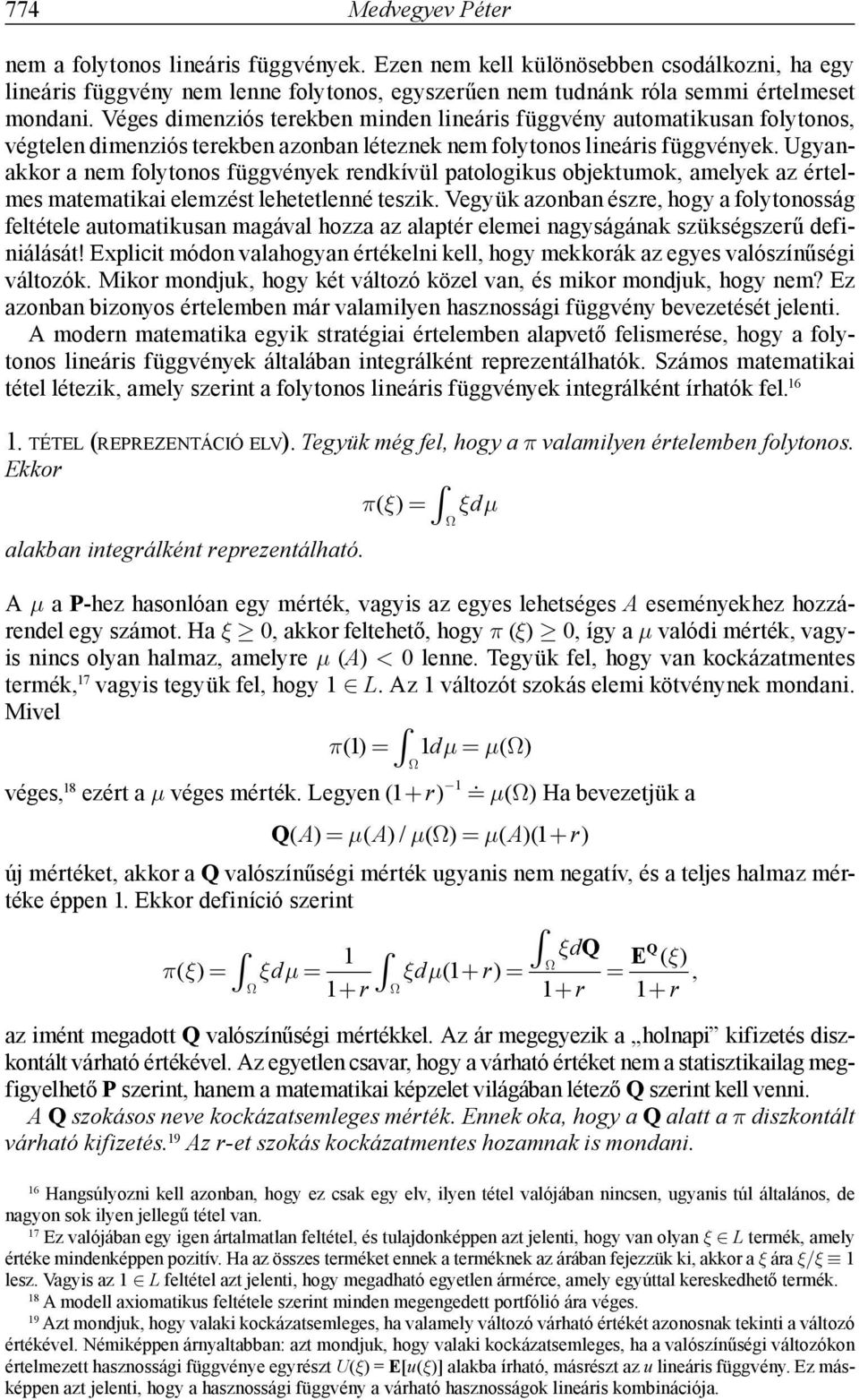 Ugyanakkor a nem folytonos függvények rendkívül patologikus objektumok, amelyek az értelmes matematikai elemzést lehetetlenné teszik.
