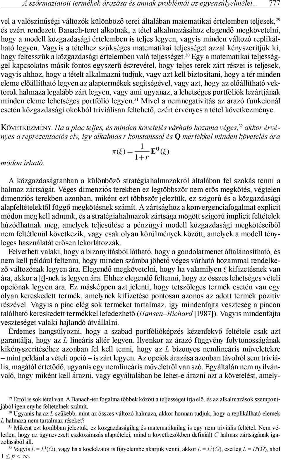 közgazdasági értelemben is teljes legyen, vagyis minden változó replikálható legyen.