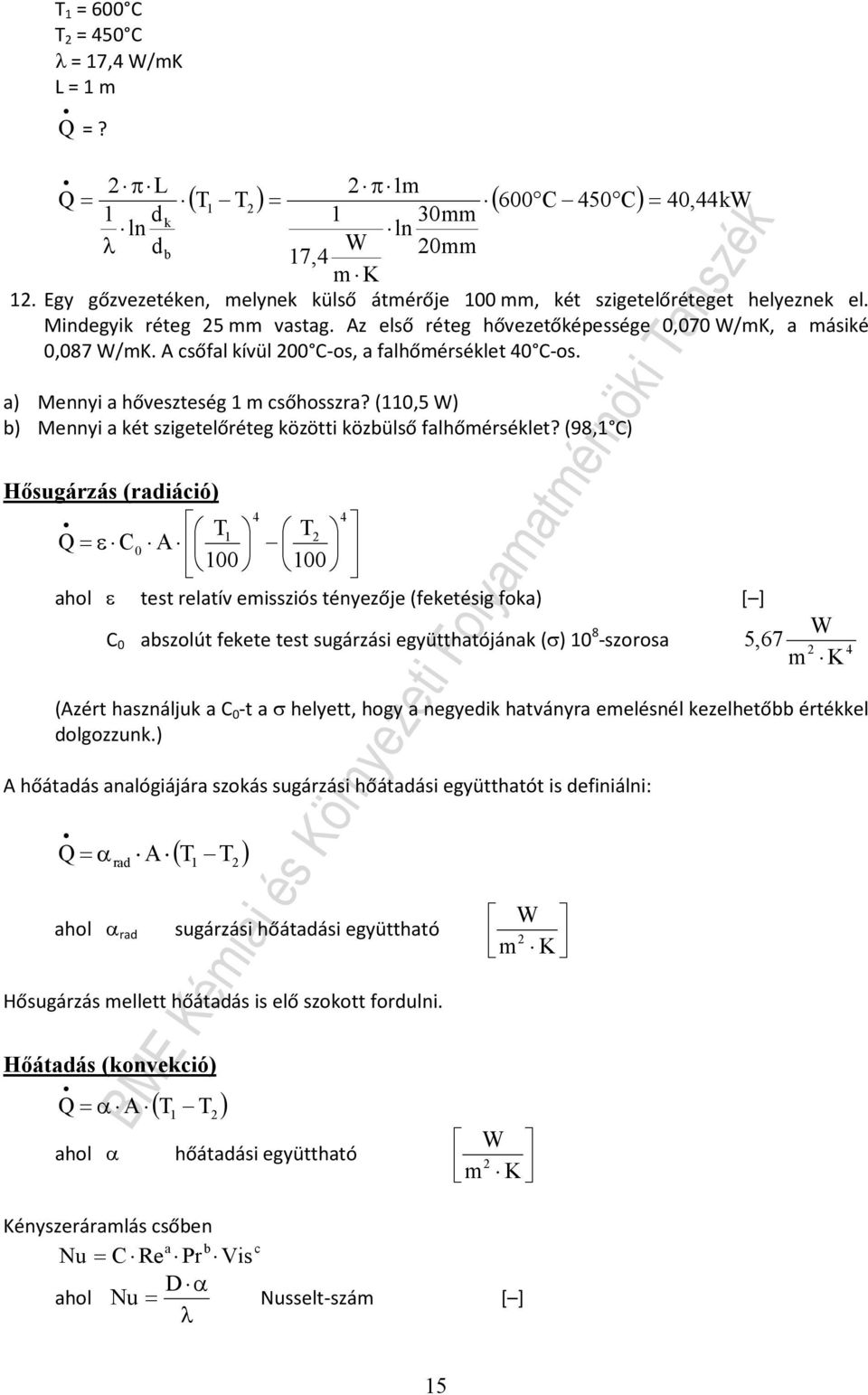 (98, ) Hőugárzá (radiáció) T T ε 0 A 00 00 aol ε tet relatív eizió tényezője (feketéig foka) [ ] 0 abzolút fekete tet ugárzái együttatójának (σ) 0 8 -zoroa 5,67 K (Azért aználjuk a 0 -t a σ elyett,