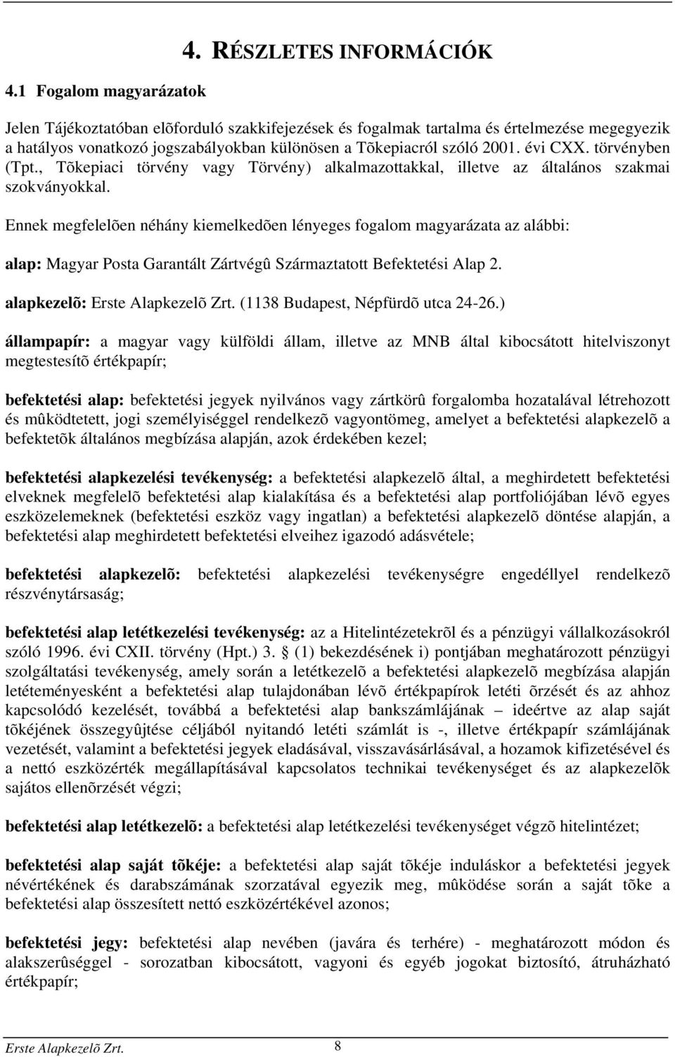 törvényben (Tpt., Tõkepiaci törvény vagy Törvény) alkalmazottakkal, illetve az általános szakmai szokványokkal.