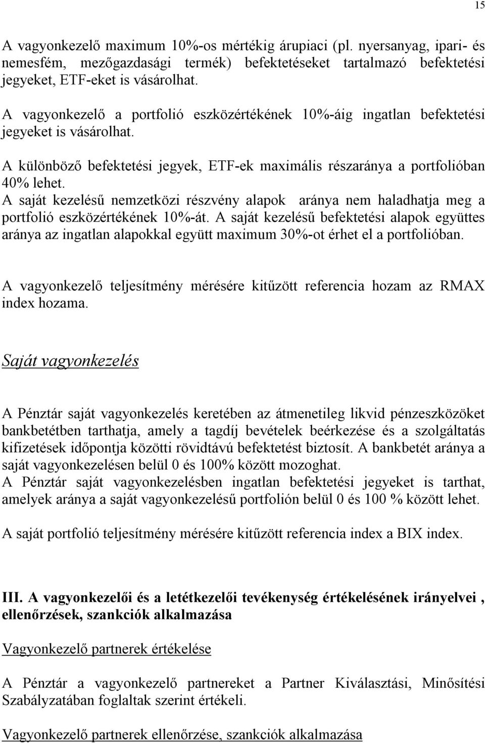 A saját kezelésű nemzetközi részvény alapok aránya nem haladhatja meg a portfolió eszközértékének 10%-át.