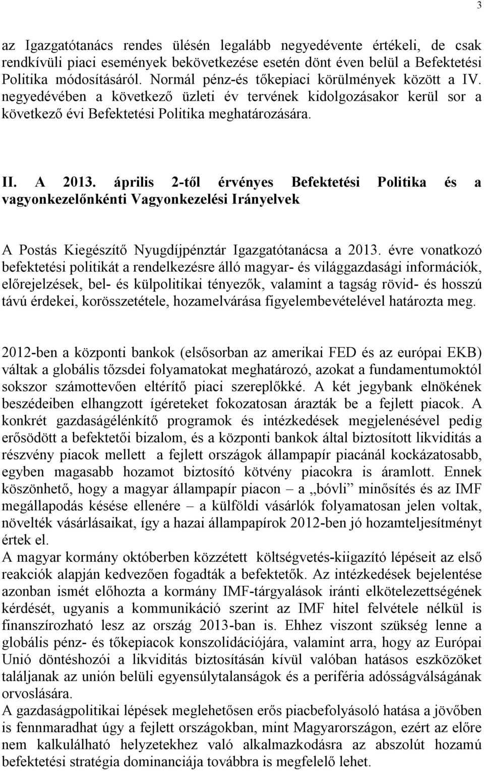 április 2-től érvényes Befektetési Politika és a vagyonkezelőnkénti Vagyonkezelési Irányelvek A Postás Kiegészítő Nyugdíjpénztár Igazgatótanácsa a 2013.