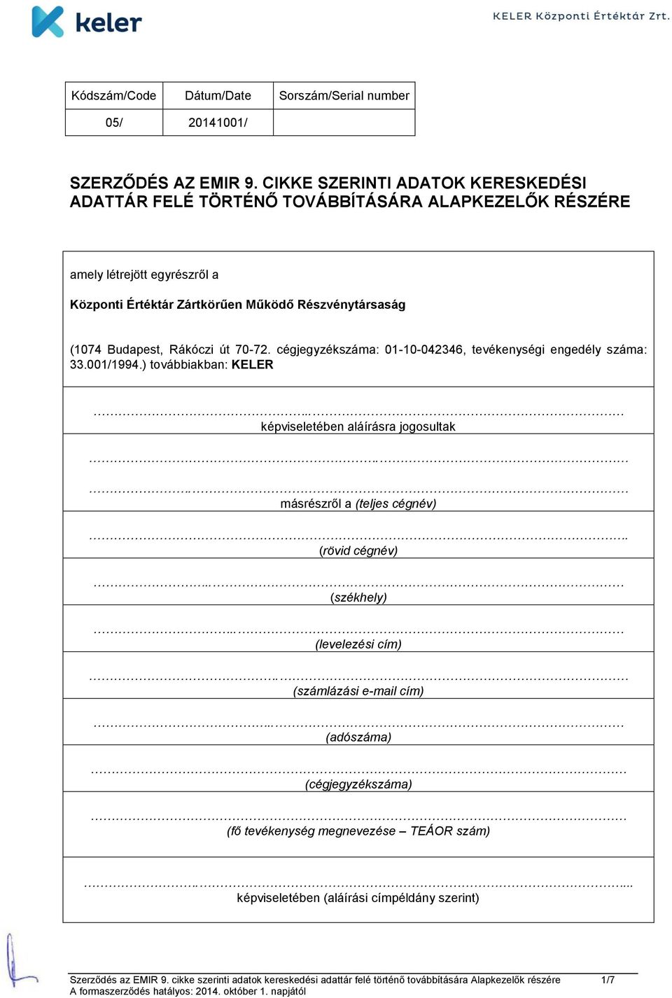 Rákóczi út 70-72. cégjegyzékszáma: 01-10-042346, tevékenységi engedély száma: 33.001/1994.) továbbiakban: KELER.. képviseletében aláírásra jogosultak.. másrészről a (teljes cégnév).
