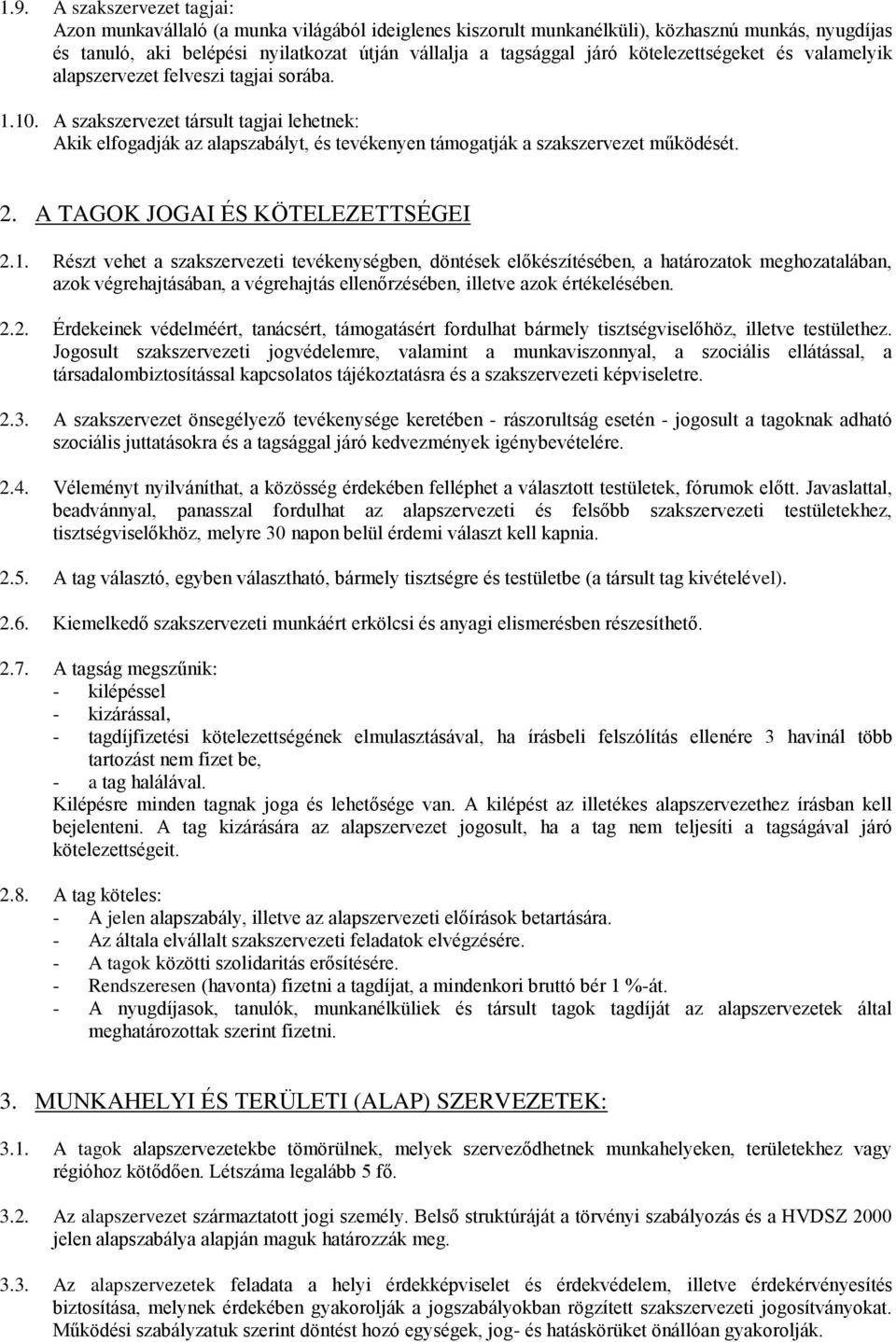 A szakszervezet társult tagjai lehetnek: Akik elfogadják az alapszabályt, és tevékenyen támogatják a szakszervezet működését. 2. A TAGOK JOGAI ÉS KÖTELEZETTSÉGEI 2.1.