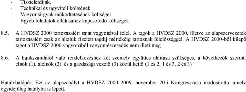 A HVDSZ 2000-ből kilépő tagot a HVDSZ 2000 vagyonából vagyonrészesedés nem illeti meg. 8.6.