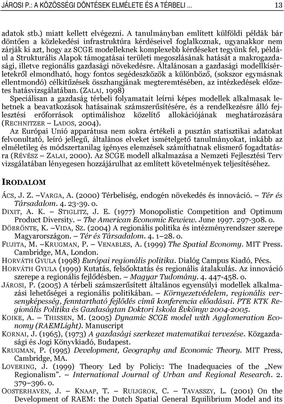 Srukurális Alapok áogaásai erülei egoszlásának haásá a akrogazdaság illeve regionális gazdasági növekedésre.