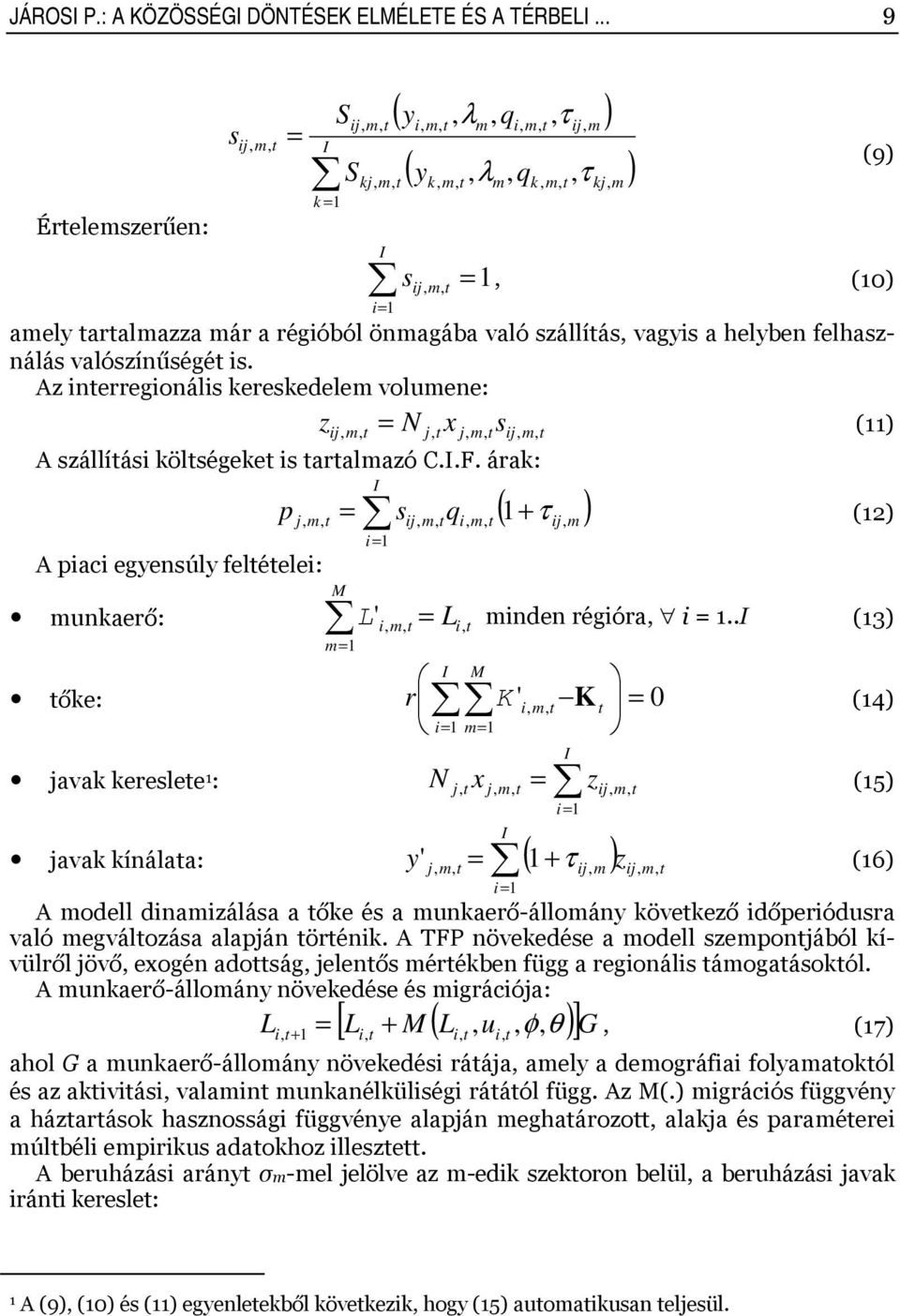 valószínűségé is. Az inerregionális kereskedele voluene: z ij N j, x j, sij,, = () A szállíási kölségeke is aralazó C.I.F.