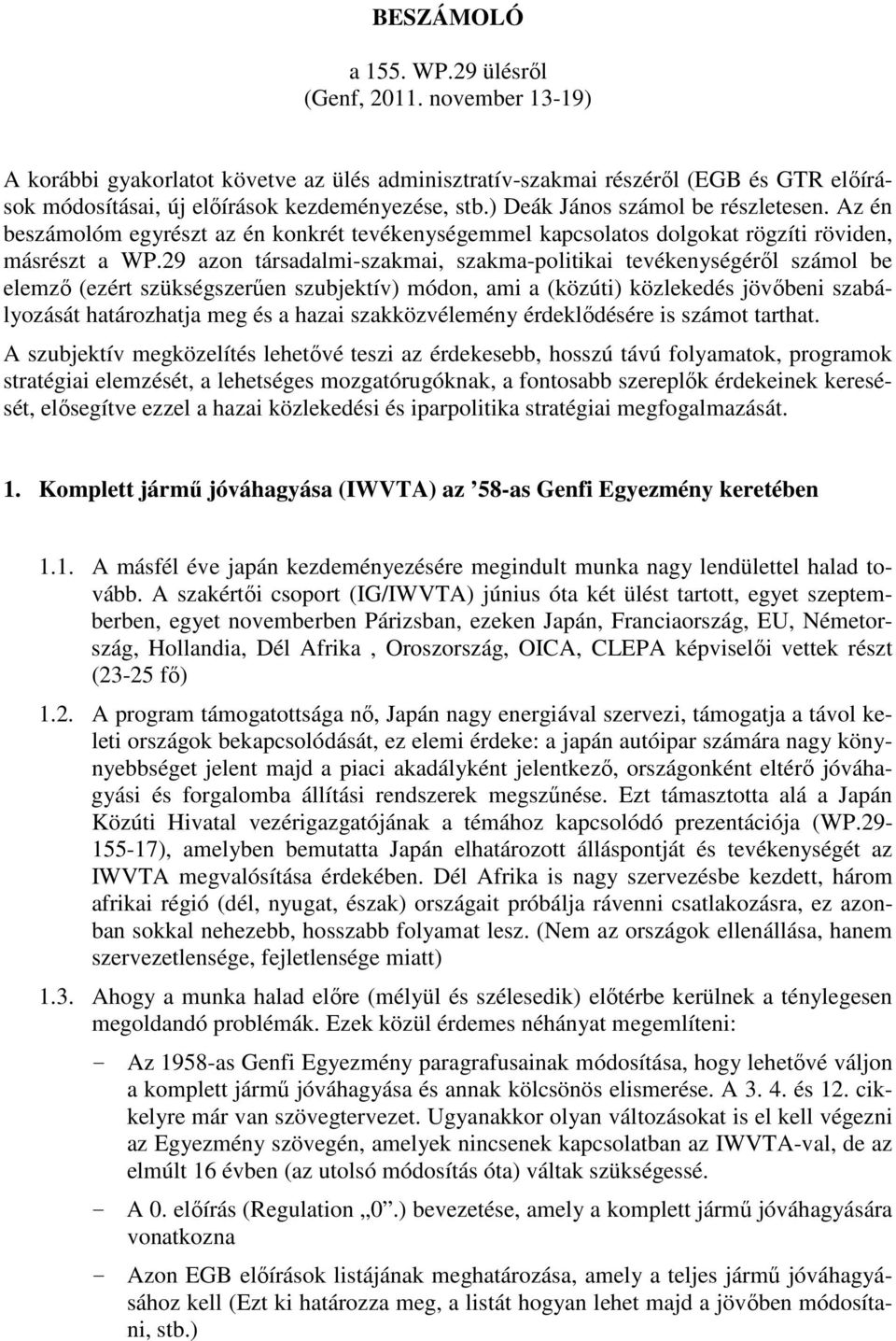 29 azon társadalmi-szakmai, szakma-politikai tevékenységéről számol be elemző (ezért szükségszerűen szubjektív) módon, ami a (közúti) közlekedés jövőbeni szabályozását határozhatja meg és a hazai