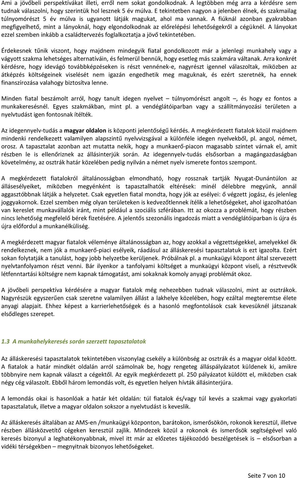 A fiúknál azonban gyakrabban megfigyelhető, mint a lányoknál, hogy elgondolkodnak az előrelépési lehetőségekről a cégüknél.