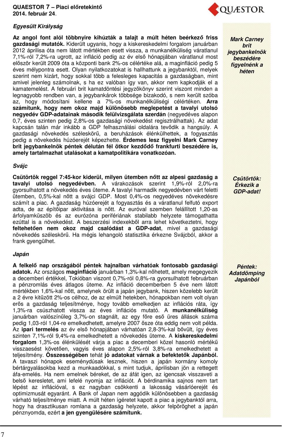 hónapjában váratlanul most először került 2009 óta a központi bank 2%-os célértéke alá, a maginfláció pedig 5 éves mélypontra esett.