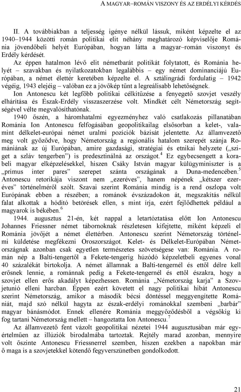 magyar román viszonyt és Erdély kérdését.