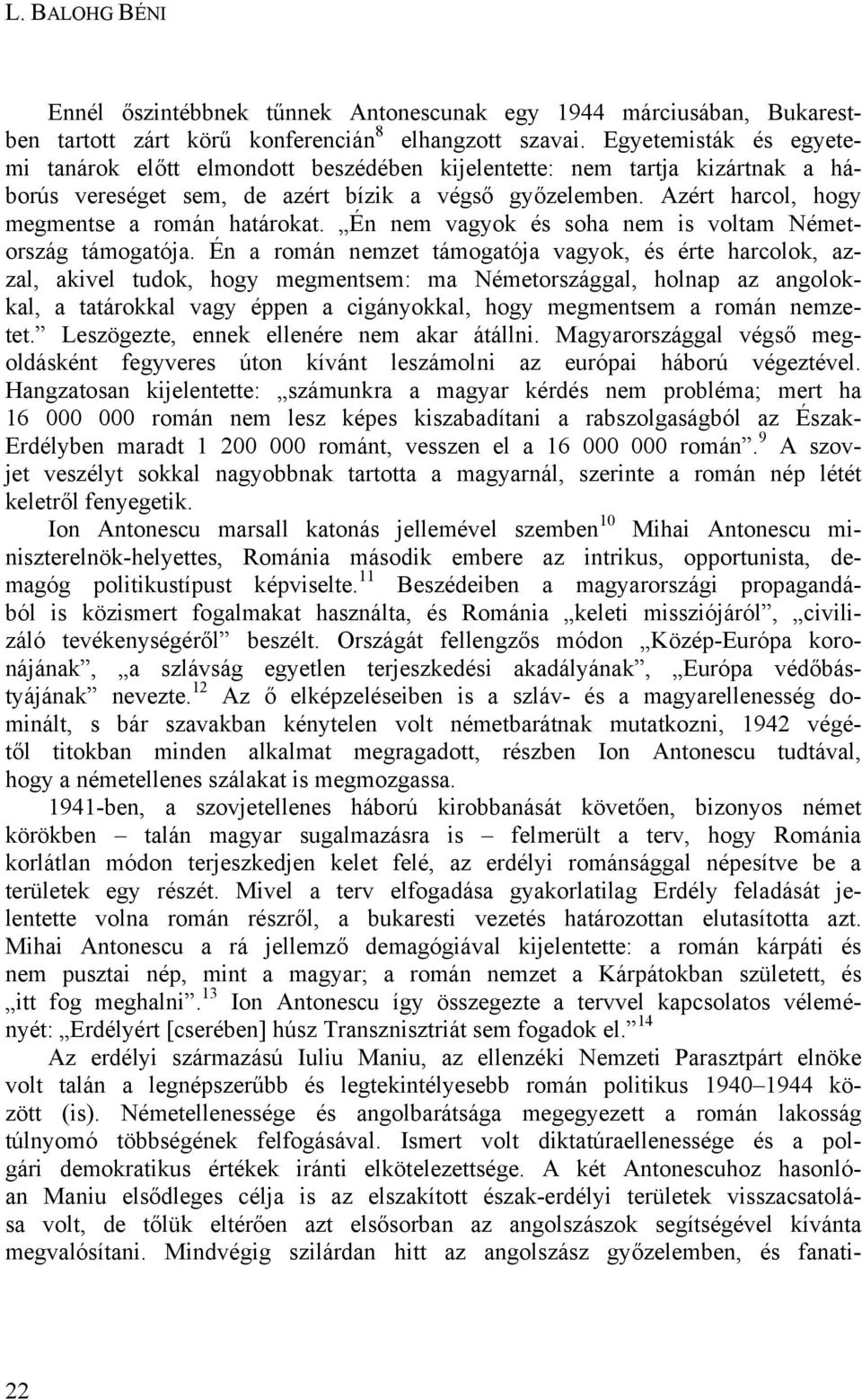 Azért harcol, hogy megmentse a román határokat. Én nem vagyok és soha nem is voltam Németország támogatója.