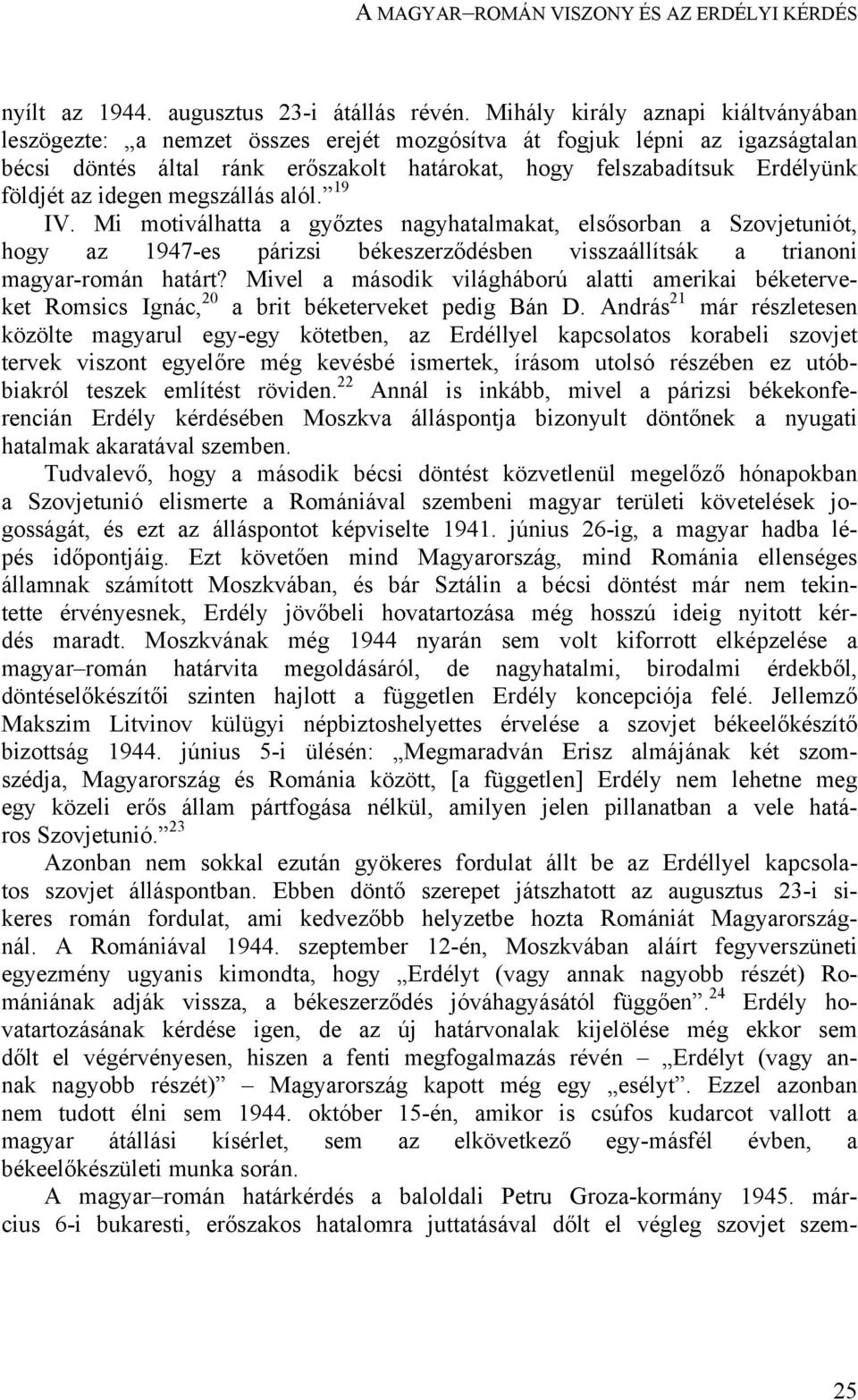 idegen megszállás alól. 19 IV. Mi motiválhatta a győztes nagyhatalmakat, elsősorban a Szovjetuniót, hogy az 1947-es párizsi békeszerződésben visszaállítsák a trianoni magyar-román határt?