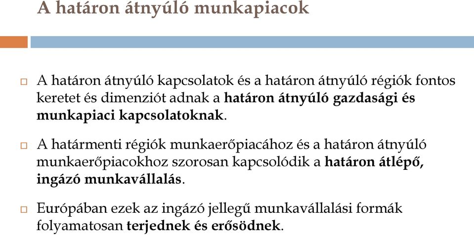 A határmenti régiók munkaerőpiacához és a határon átnyúló munkaerőpiacokhoz szorosan kapcsolódik a