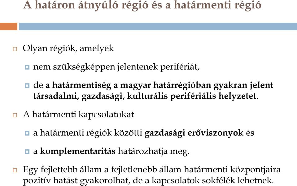 A határmenti kapcsolatokat a határmenti régiók közötti gazdasági erőviszonyok és a komplementaritás határozhatja meg.