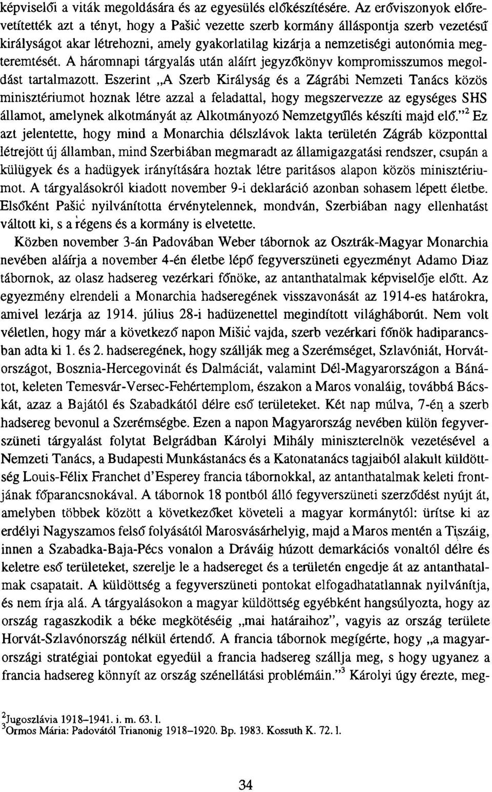 megteremtését. A háromnapi tárgyalás után aláírt jegyzőkönyv kompromisszumos megoldást tartalmazott.