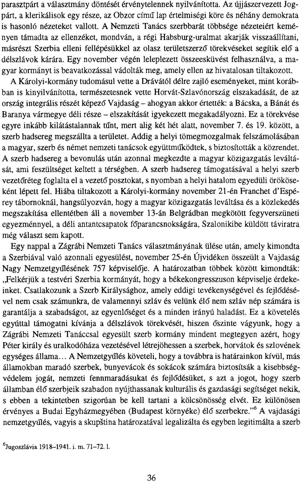 A Nemzeti Tanács szerbbarát többsége nézeteiért keményen támadta az ellenzéket, mondván, a régi Habsburg-uralmat akarják visszaállítani, másrészt Szerbia elleni fellépésükkel az olasz területszerző