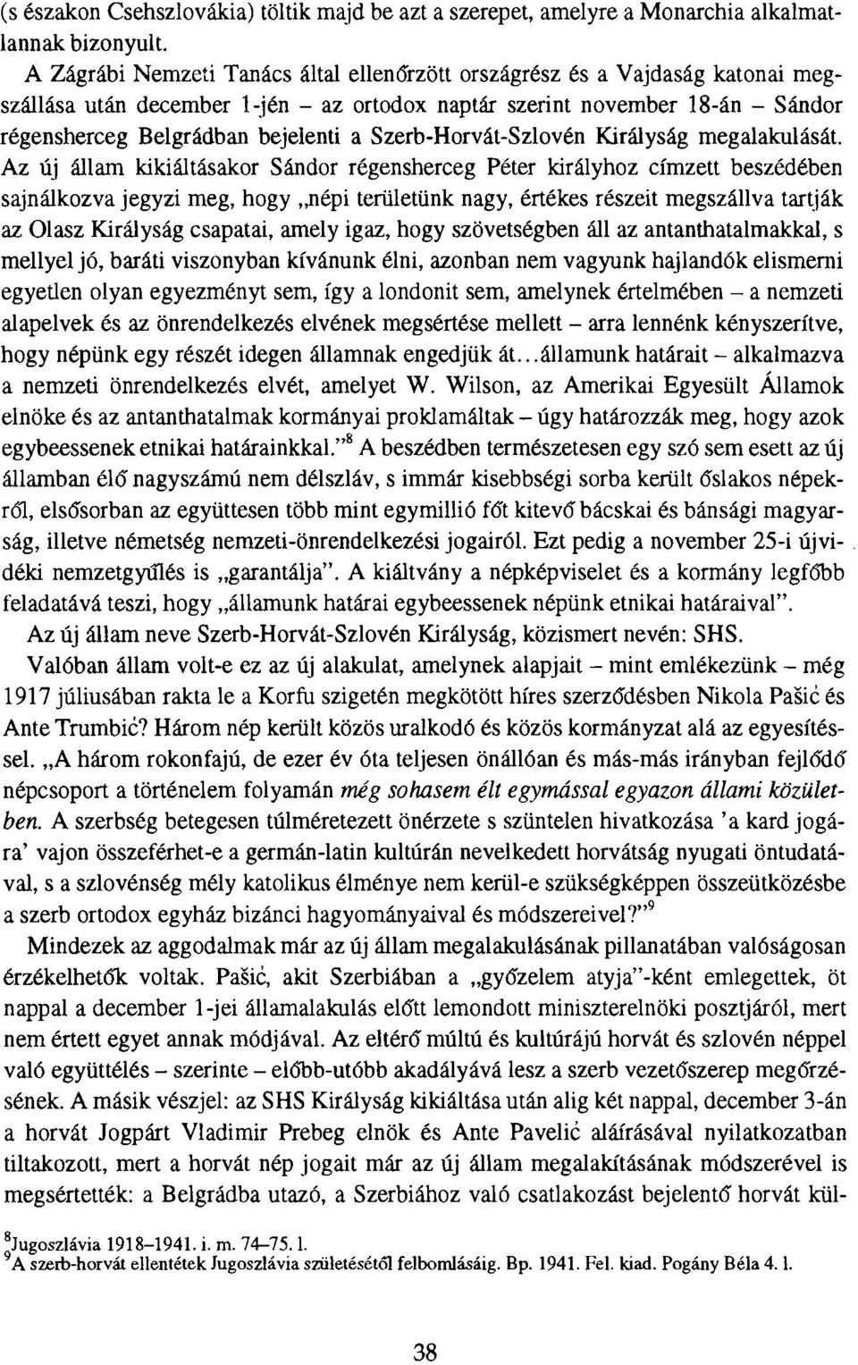 Szerb-Horvát-Szlovén Királyság megalakulását.